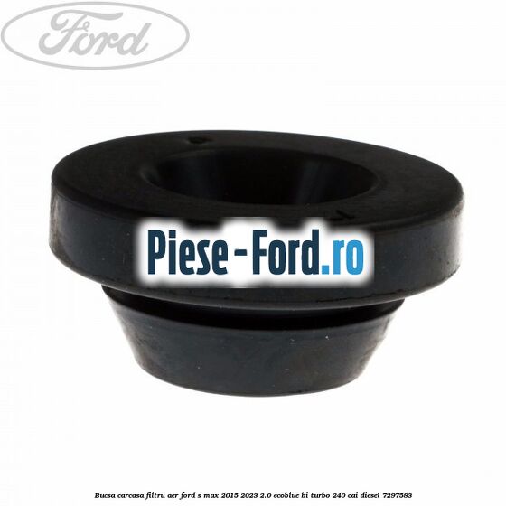 Bucsa carcasa filtru aer Ford S-Max 2015-2023 2.0 EcoBlue Bi-Turbo 240 cai diesel #4DC9ED5C0A