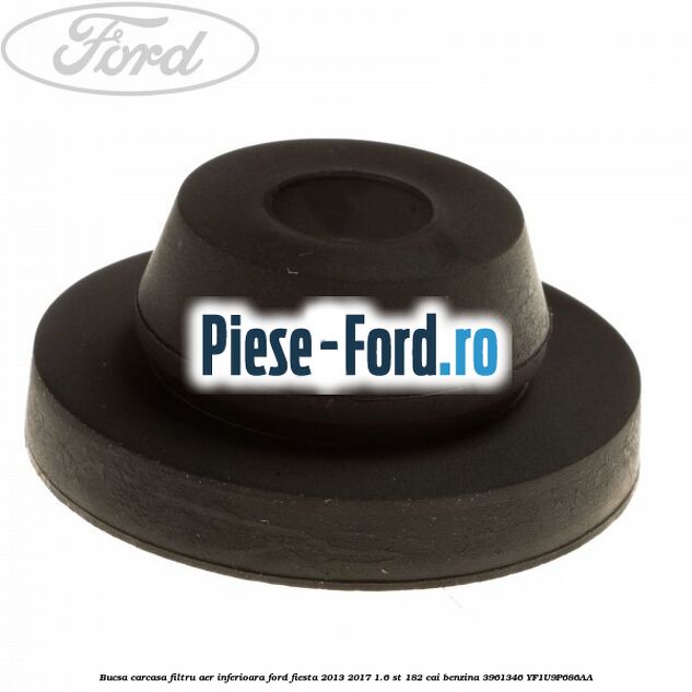 Bucsa carcasa filtru aer inferioara Ford Fiesta 2013-2017 1.6 ST 182 cai benzina