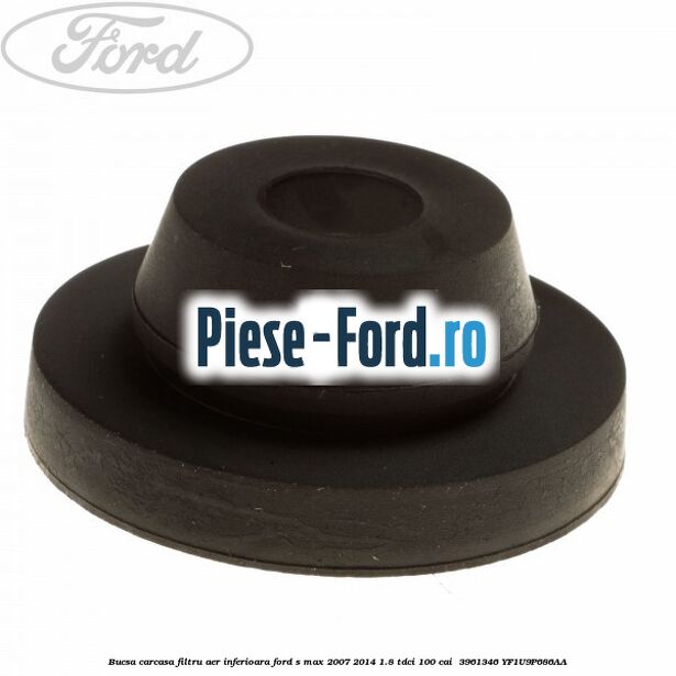 Bucsa carcasa filtru aer inferioara Ford S-Max 2007-2014 1.8 TDCi 100 cai  #B30ED6BAD5