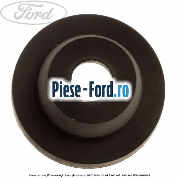 Bucsa carcasa filtru aer inferioara Ford S-Max 2007-2014 1.8 TDCi 100 cai  #B30ED6BAD5