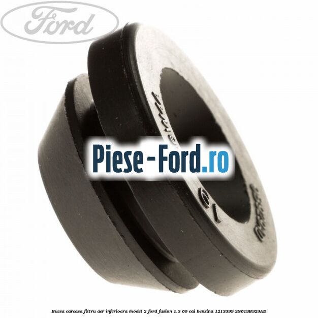 Bucsa carcasa filtru aer Ford Fusion 1.3 60 cai benzina
