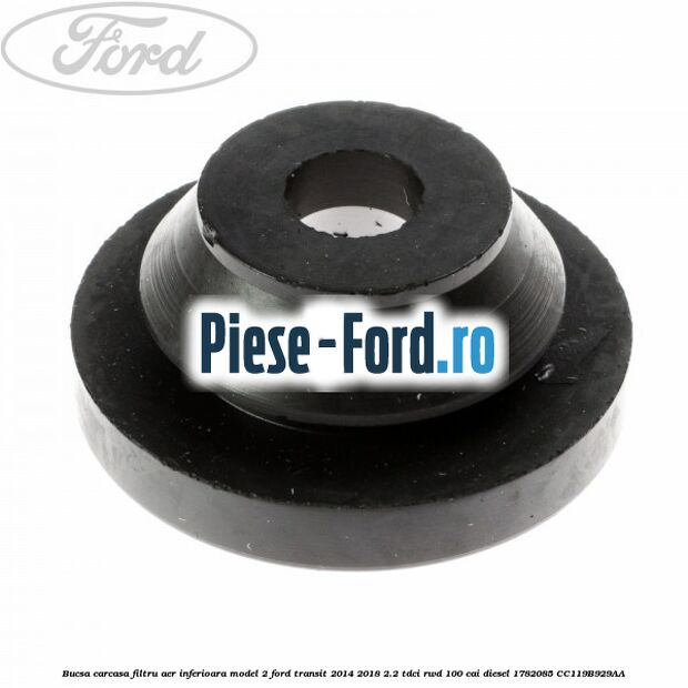Bucsa carcasa filtru aer Ford Transit 2014-2018 2.2 TDCi RWD 100 cai diesel