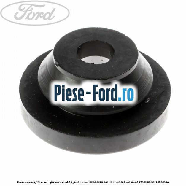 Bucsa carcasa filtru aer Ford Transit 2014-2018 2.2 TDCi RWD 125 cai diesel