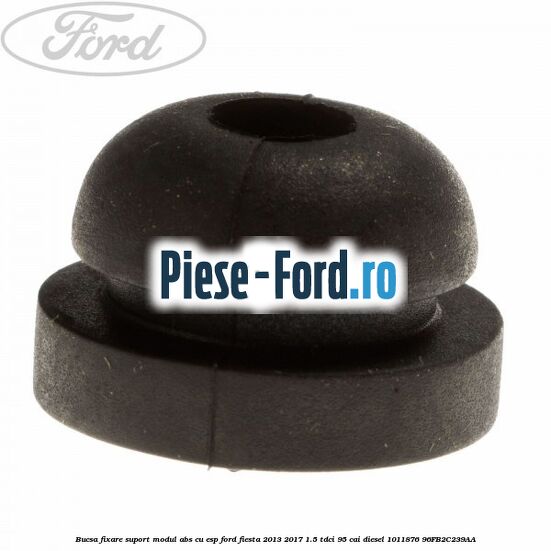 Bucsa fixare suport modul ABS cu ESP Ford Fiesta 2013-2017 1.5 TDCi 95 cai diesel