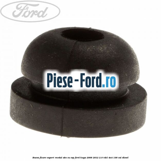 Bucsa fixare suport modul ABS cu ESP Ford Kuga 2008-2012 2.0 TDCi 4x4 136 cai diesel