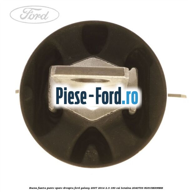 Bucsa fuzeta punte spate dreapta Ford Galaxy 2007-2014 2.3 160 cai benzina #2E8E491060