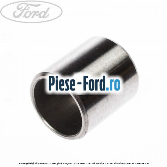 Bucsa ghidaj bloc motor 16 mm Ford EcoSport 2019-2023 1.5 TDCi EcoBlue 125 cai diesel #5ECCE74E66