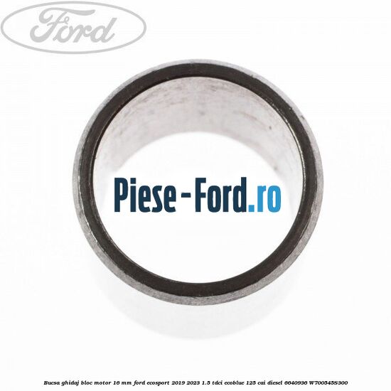 Bucsa ghidaj bloc motor 16 mm Ford EcoSport 2019-2023 1.5 TDCi EcoBlue 125 cai diesel #5ECCE74E66