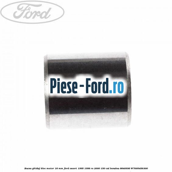 Bucsa ghidaj bloc motor 16 mm Ford Escort 1995-1998 RS 2000 150 cai #1ED1A8AB47