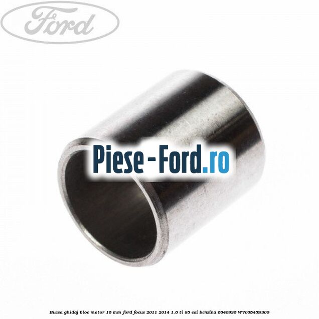 Bucsa ghidaj bloc motor 16 mm Ford Focus 2011-2014 1.6 Ti 85 cai benzina #320183C43F