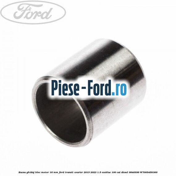 Bucsa ghidaj bloc motor 16 mm Ford Transit Courier 2019-2023 1.5 EcoBlue 100 cai diesel #3CCEAE1F77