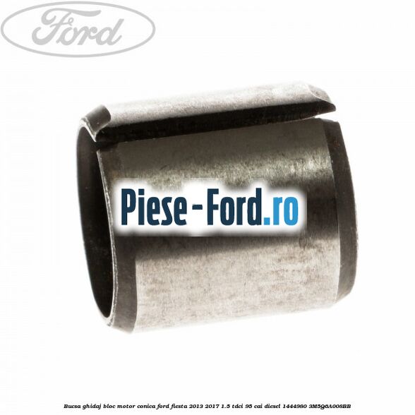 Bucsa ghidaj bloc motor conica Ford Fiesta 2013-2017 1.5 TDCi 95 cai diesel