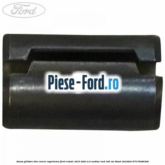 Bucsa ghidare bloc motor superioara Ford Transit 2019-2023 2.0 EcoBlue RWD 105 cai diesel #730E546822