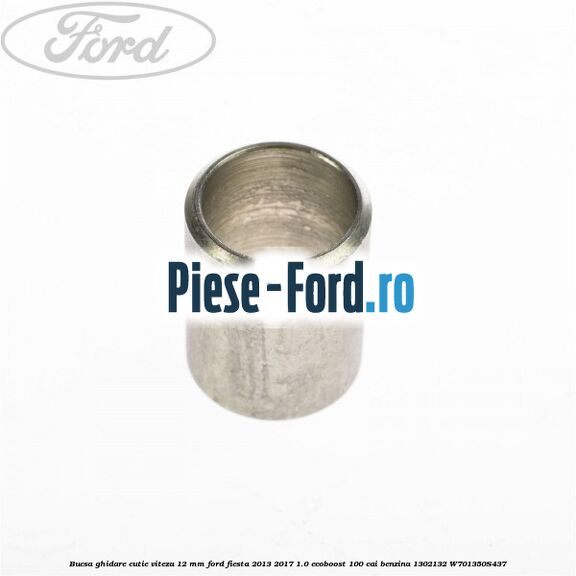 Bucsa ghidare cutie viteza 12 mm Ford Fiesta 2013-2017 1.0 EcoBoost 100 cai benzina