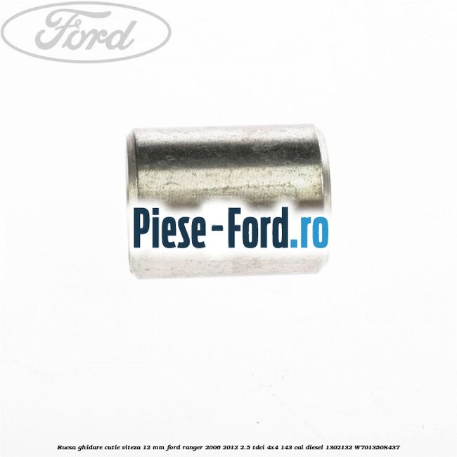 Bucsa ghidare cutie viteza 12 mm Ford Ranger 2006-2012 2.5 TDCi 4x4 143 cai diesel #5627AC7A99