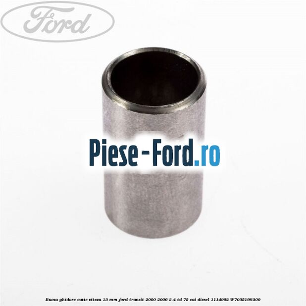 Bucsa ghidare cutie viteza 13 mm Ford Transit 2000-2006 2.4 TD 75 cai diesel #7E3D502814