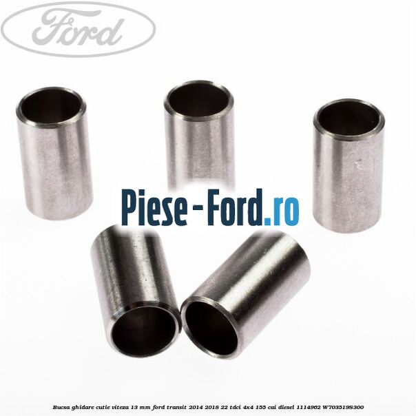 Bucsa ghidare cutie viteza 13 mm Ford Transit 2014-2018 2.2 TDCi 4x4 155 cai #A29F6087DC Bucsa ghidare cutie viteza 13 mm Ford Transit 2014-2018 2.2 TDCi 4x4 155 cai #A29F6087DC