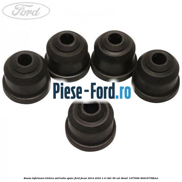 Bucsa inferioara bieleta antiruliu spate Ford Focus 2014-2018 1.6 TDCi 95 cai diesel