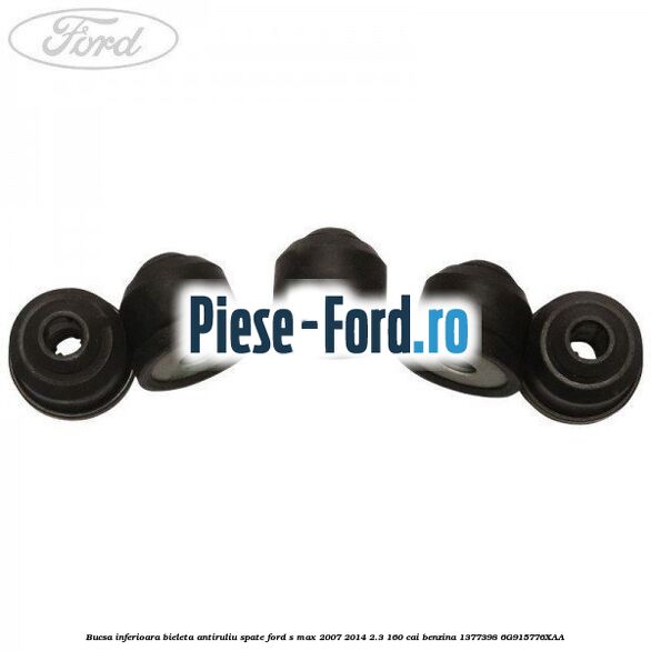 Bucsa inferioara bieleta antiruliu spate Ford S-Max 2007-2014 2.3 160 cai benzina