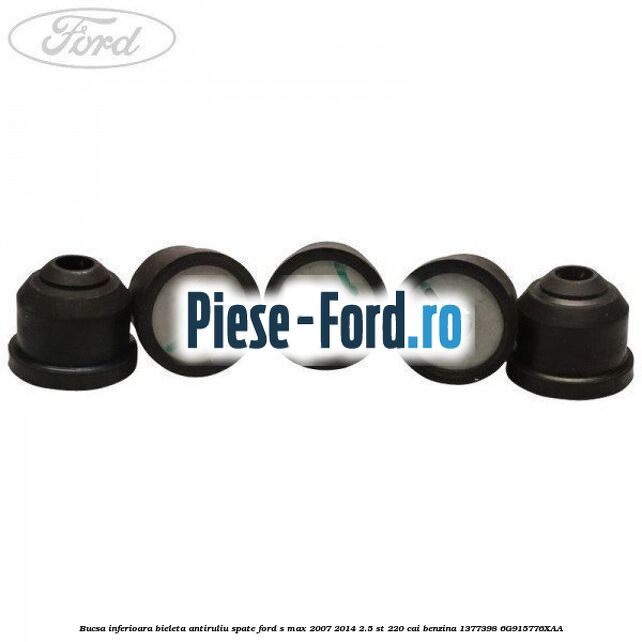 Bucsa inferioara bieleta antiruliu spate Ford S-Max 2007-2014 2.5 ST 220 cai benzina