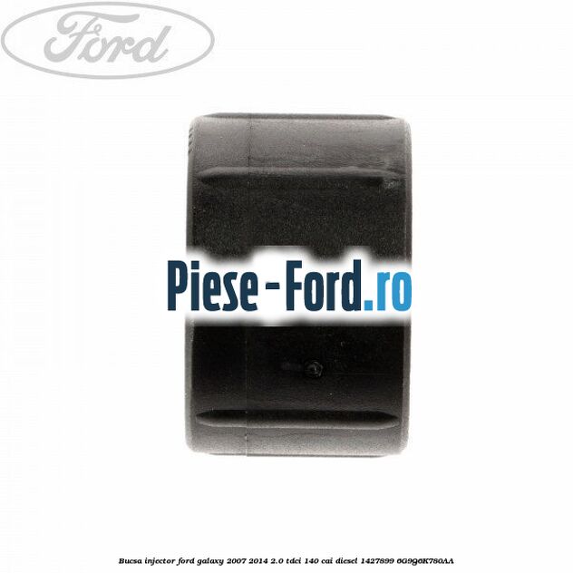 Bucsa injector Ford Galaxy 2007-2014 2.0 TDCi 140 cai diesel