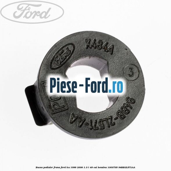 Bucsa pedialer frana Ford Ka 1996-2008 1.3 i 49 cai benzina #9390A5DB3B