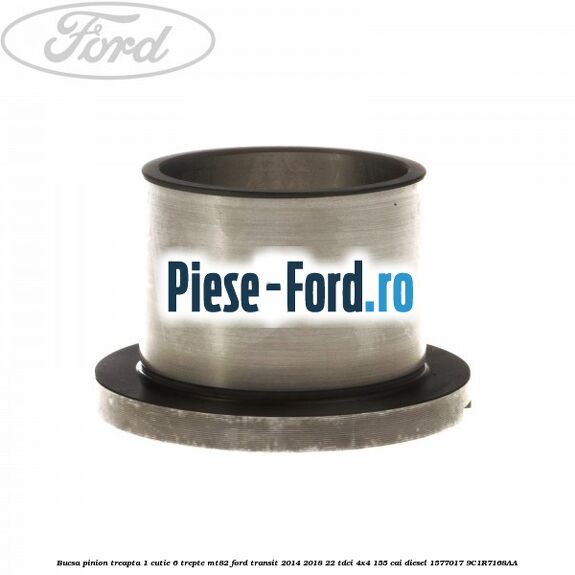 Bucsa pinion treapta 1 cutie 6 trepte MT82 Ford Transit 2014-2018 2.2 TDCi 4x4 155 cai #DC639B7AD2 Bucsa pinion treapta 1 cutie 6 trepte MT82 Ford Transit 2014-2018 2.2 TDCi 4x4 155 cai #DC639B7AD2