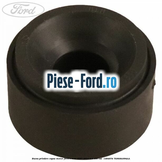 Bucsa prindere capac motor Ford S-Max 2007-2014 2.3 160 cai  #5155F3FDE3