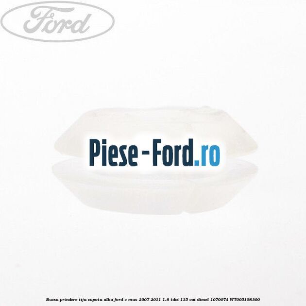 Bucsa prindere tija capota alba Ford C-Max 2007-2011 1.8 TDCi 115 cai diesel #96B7717C8C