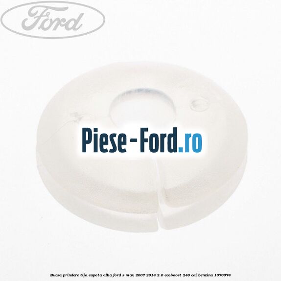 Bucsa prindere tija capota alba Ford S-Max 2007-2014 2.0 EcoBoost 240 cai