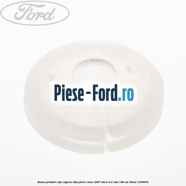 Bucsa prindere tija capota alba Ford S-Max 2007-2014 2.0 TDCi 136 cai