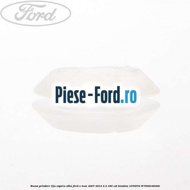 Bucsa prindere tija capota alba Ford S-Max 2007-2014 2.3 160 cai benzina #60BBD4AF6D