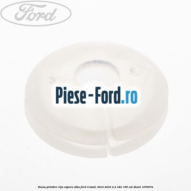 Bucsa prindere tija capota alba Ford Transit 2014-2018 2.2 TDCi 155 cai #25EC625137
