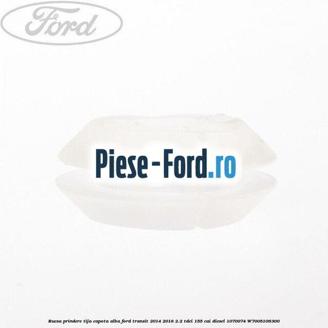 Bucsa prindere tija capota alba Ford Transit 2014-2018 2.2 TDCi 155 cai diesel #25EC625137