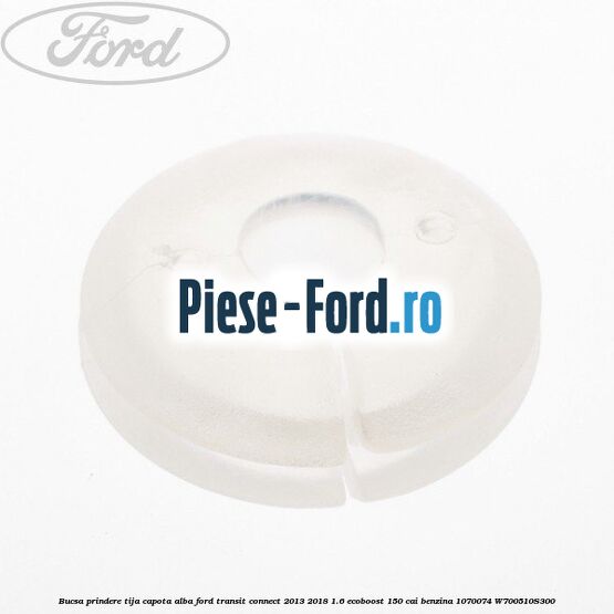 Bucsa prindere tija capota alba Ford Transit Connect 2013-2018 1.6 EcoBoost 150 cai benzina