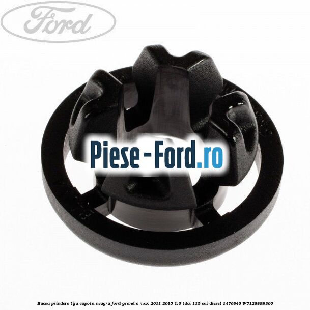 Bucsa prindere tija capota neagra Ford Grand C-Max 2011-2015 1.6 TDCi 115 cai diesel