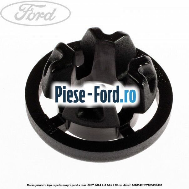 Bucsa prindere tija capota alba Ford S-Max 2007-2014 1.6 TDCi 115 cai diesel