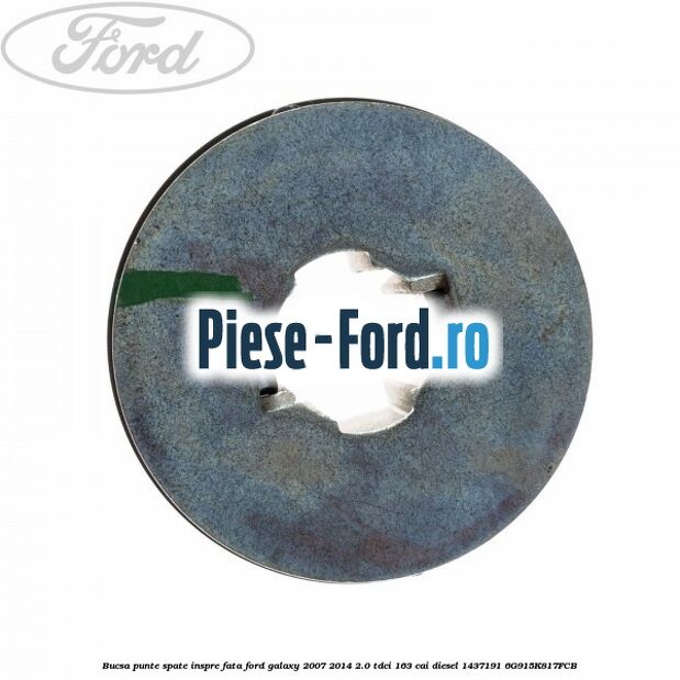 Bucsa punte spate inspre fata Ford Galaxy 2007-2014 2.0 TDCi 163 cai diesel #CB02B8E181