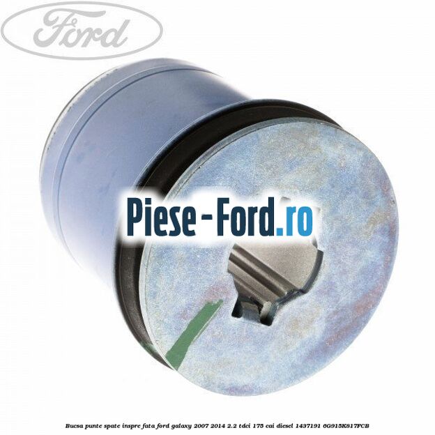 Bucsa punte spate inspre fata Ford Galaxy 2007-2014 2.2 TDCi 175 cai diesel