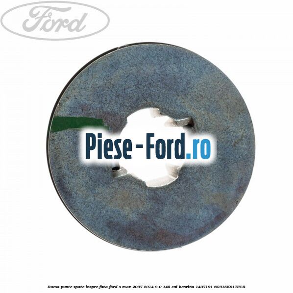 Bucsa punte spate inspre fata Ford S-Max 2007-2014 2.0 145 cai benzina