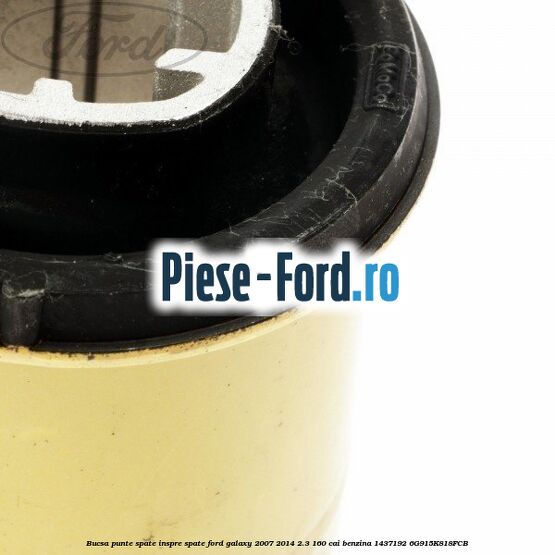 Bucsa punte spate inspre spate Ford Galaxy 2007-2014 2.3 160 cai benzina #B81153CF37