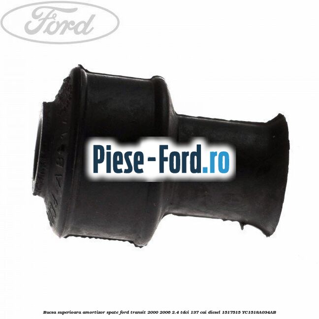 Bucsa superioara amortizor spate Ford Transit 2000-2006 2.4 TDCi 137 cai #36B8A1D918 Bucsa superioara amortizor spate Ford Transit 2000-2006 2.4 TDCi 137 cai diesel #36B8A1D918