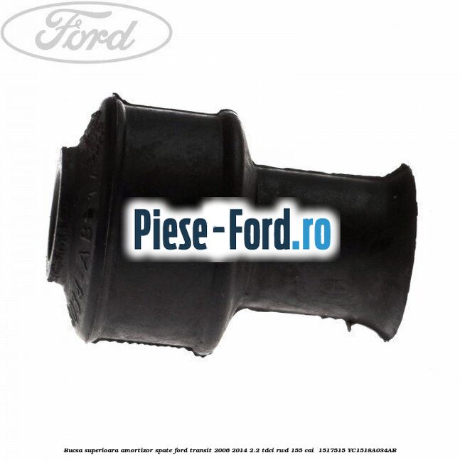 Bucsa superioara amortizor spate Ford Transit 2006-2014 2.2 TDCi RWD 155 cai #781C6B5C64 Bucsa superioara amortizor spate Ford Transit 2006-2014 2.2 TDCi RWD 155 cai #781C6B5C64
