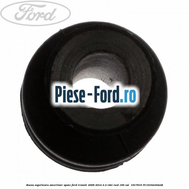 Bucsa superioara amortizor spate Ford Transit 2006-2014 2.2 TDCi RWD 155 cai #781C6B5C64 Bucsa superioara amortizor spate Ford Transit 2006-2014 2.2 TDCi RWD 155 cai #781C6B5C64