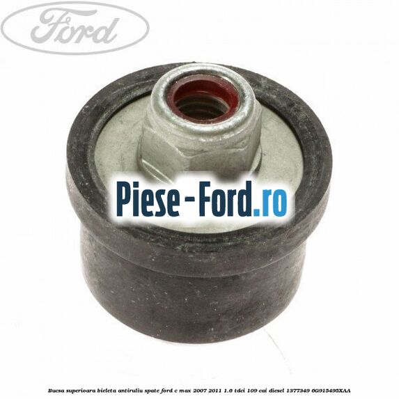 Bucsa mijloc surub bieleta antiruliu spate Ford C-Max 2007-2011 1.6 TDCi 109 cai diesel