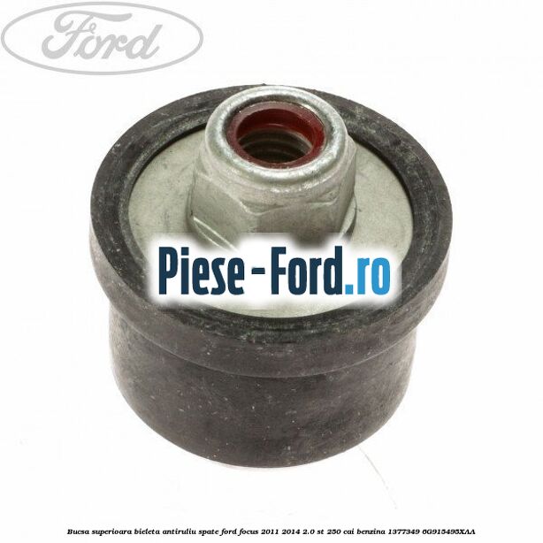 Bucsa superioara bieleta antiruliu spate Ford Focus 2011-2014 2.0 ST 250 cai benzina