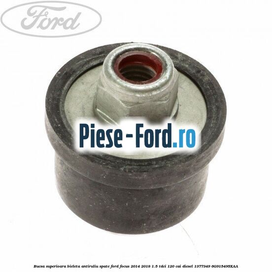Bucsa mijloc surub bieleta antiruliu spate Ford Focus 2014-2018 1.5 TDCi 120 cai diesel