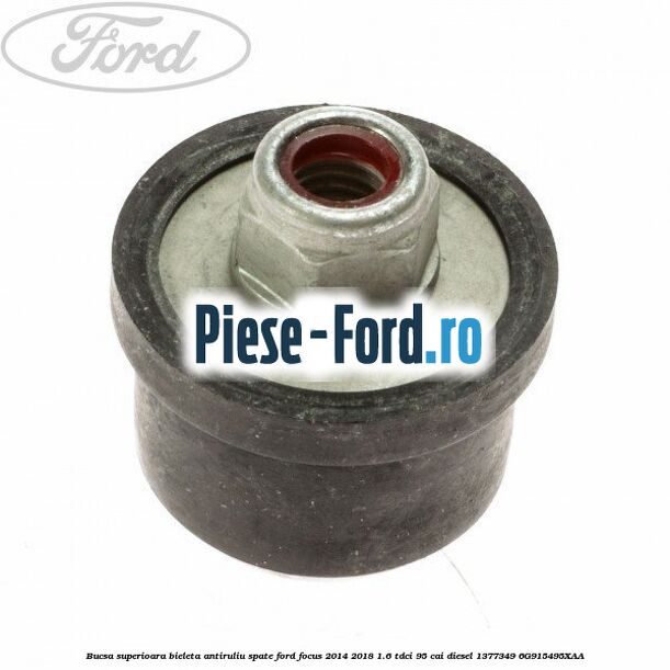 Bucsa mijloc surub bieleta antiruliu spate Ford Focus 2014-2018 1.6 TDCi 95 cai diesel