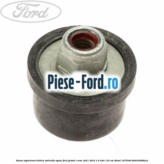 Bucsa mijloc surub bieleta antiruliu spate Ford Grand C-Max 2011-2015 1.6 TDCi 115 cai diesel