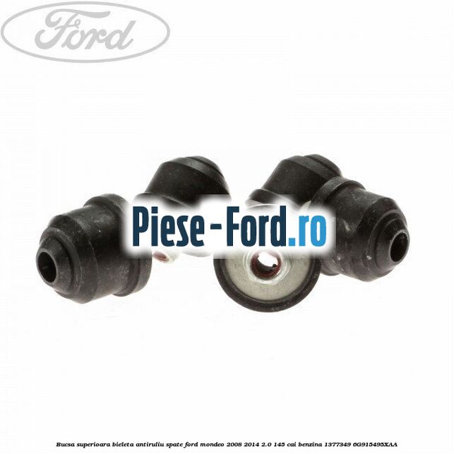 Bucsa superioara bieleta antiruliu spate Ford Mondeo 2008-2014 2.0 145 cai benzina #A35DE99D62